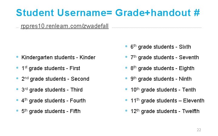 Student Username= Grade+handout # rppres 10. renlearn. com/zwadefall • • • Kindergarten students -