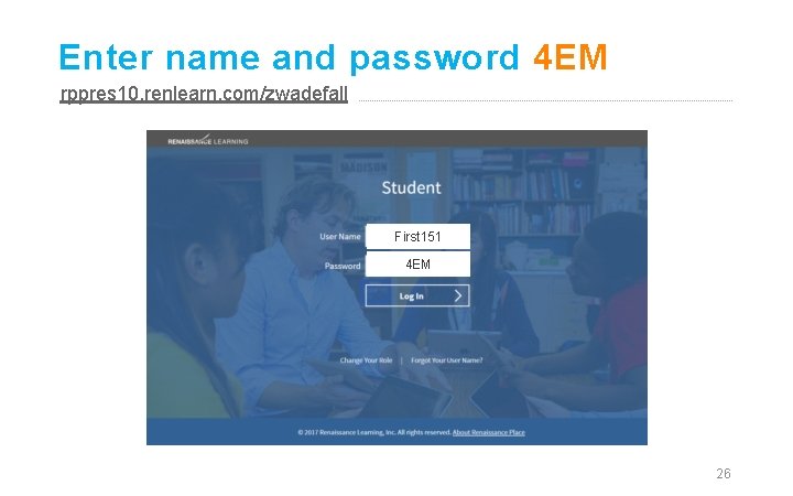 Enter name and password 4 EM rppres 10. renlearn. com/zwadefall First 151 4 EM