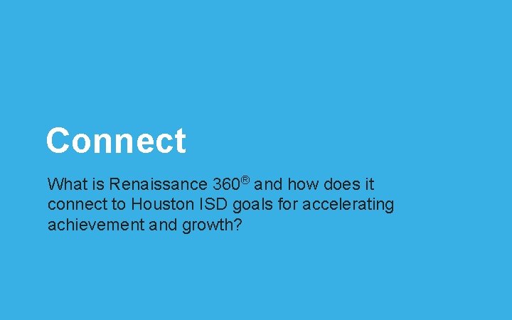 Connect What is Renaissance 360® and how does it connect to Houston ISD goals