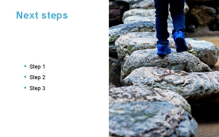 Next steps • • • Step 1 Step 2 Step 3 56 ©Copyright 2016