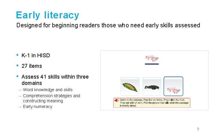 Early literacy Designed for beginning readers those who need early skills assessed • •