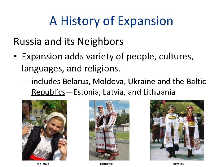 A History of Expansion Russia and its Neighbors • Expansion adds variety of people,
