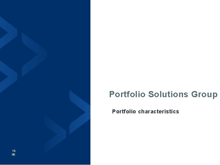 Portfolio Solutions Group Portfolio characteristics 19 ￼ 