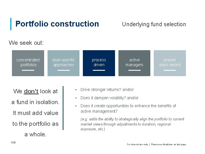 Portfolio construction Underlying fund selection We seek out: concentrated portfolios style-specific approaches We don’t