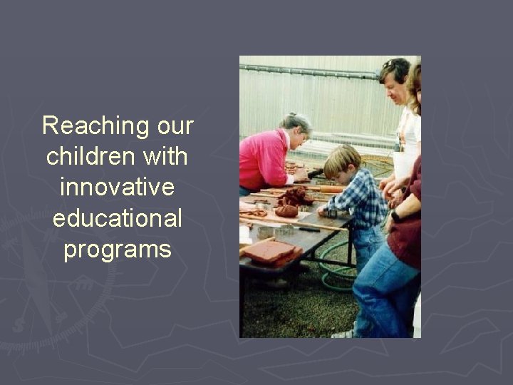 Reaching our children with innovative educational programs 