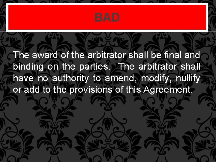 BAD The award of the arbitrator shall be final and binding on the parties.