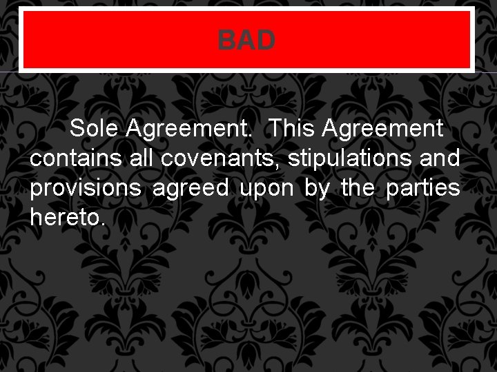 BAD Sole Agreement. This Agreement contains all covenants, stipulations and provisions agreed upon by