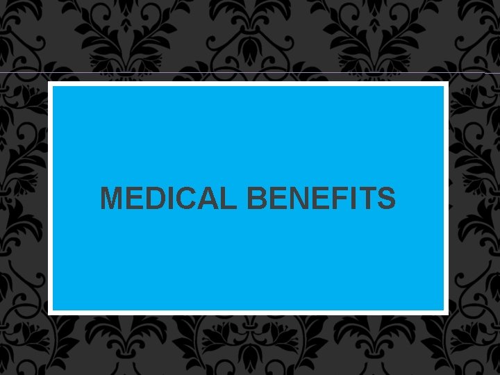 MEDICAL BENEFITS 