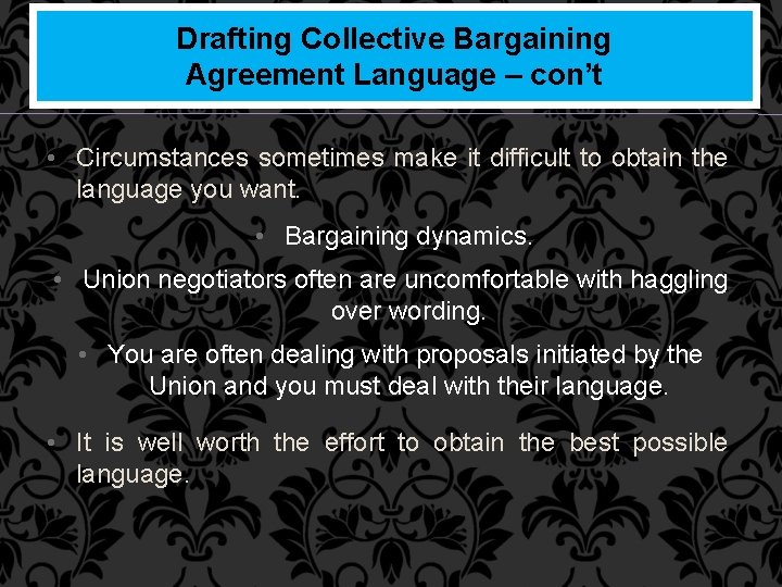 Drafting Collective Bargaining Agreement Language – con’t • Circumstances sometimes make it difficult to