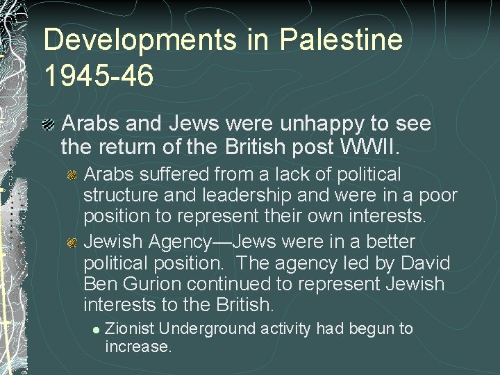 Developments in Palestine 1945 -46 Arabs and Jews were unhappy to see the return