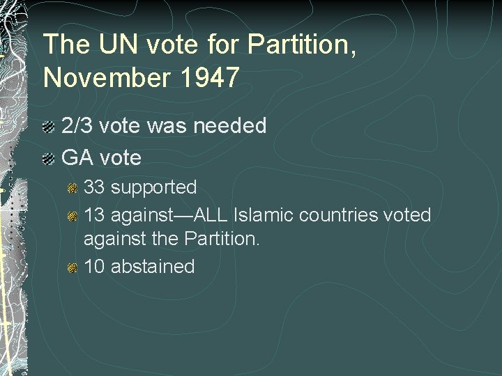 The UN vote for Partition, November 1947 2/3 vote was needed GA vote 33