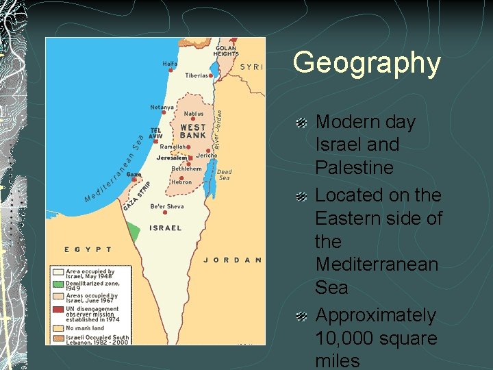 Geography Modern day Israel and Palestine Located on the Eastern side of the Mediterranean