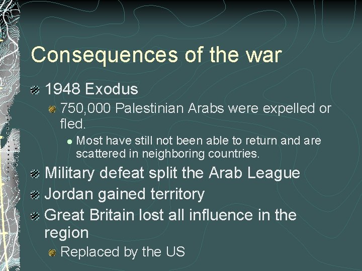 Consequences of the war 1948 Exodus 750, 000 Palestinian Arabs were expelled or fled.