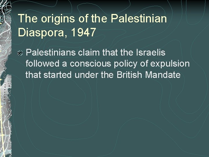 The origins of the Palestinian Diaspora, 1947 Palestinians claim that the Israelis followed a