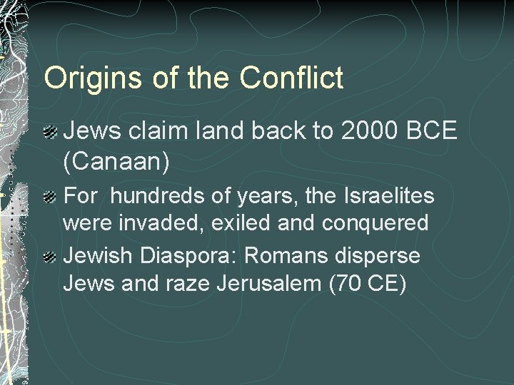 Origins of the Conflict Jews claim land back to 2000 BCE (Canaan) For hundreds