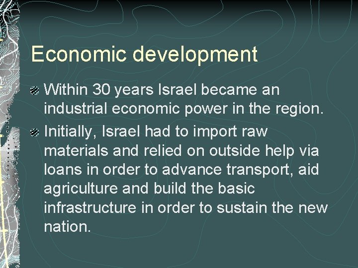 Economic development Within 30 years Israel became an industrial economic power in the region.