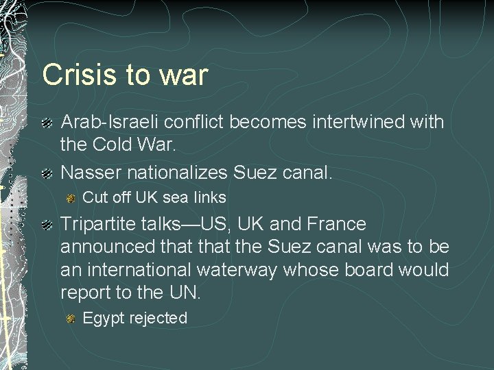 Crisis to war Arab-Israeli conflict becomes intertwined with the Cold War. Nasser nationalizes Suez