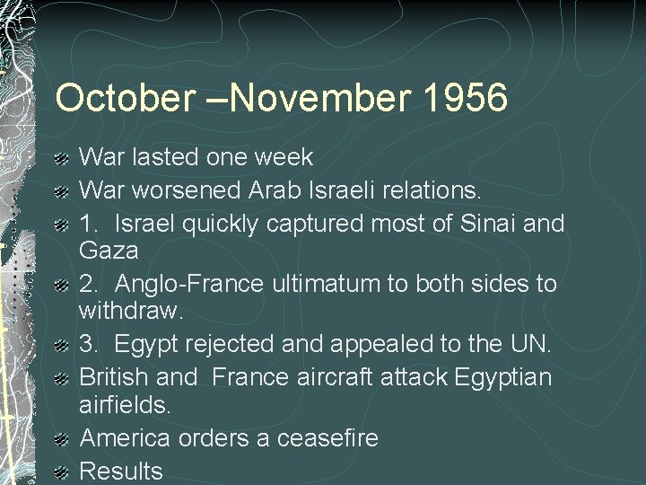 October –November 1956 War lasted one week War worsened Arab Israeli relations. 1. Israel