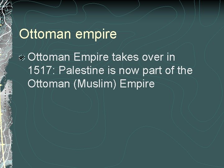 Ottoman empire Ottoman Empire takes over in 1517: Palestine is now part of the