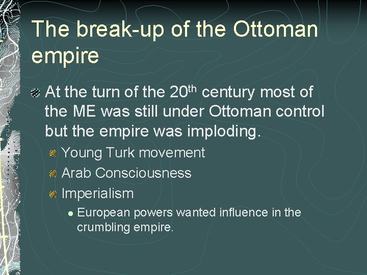 The break-up of the Ottoman empire At the turn of the 20 th century