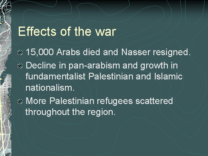 Effects of the war 15, 000 Arabs died and Nasser resigned. Decline in pan-arabism