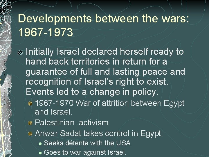 Developments between the wars: 1967 -1973 Initially Israel declared herself ready to hand back