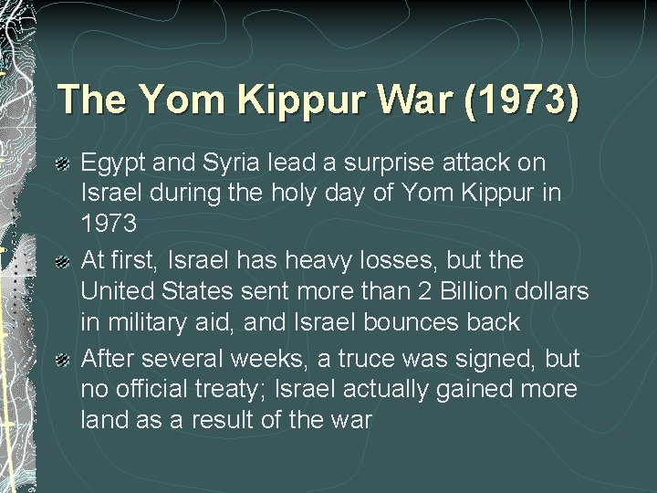 The Yom Kippur War (1973) Egypt and Syria lead a surprise attack on Israel