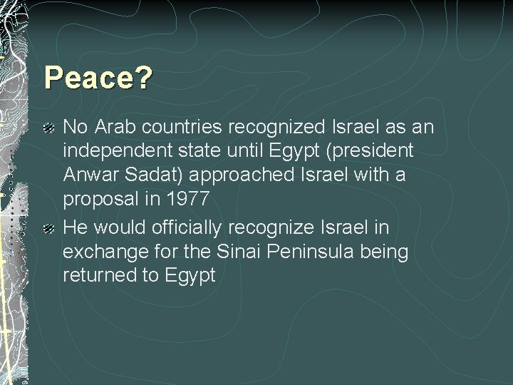 Peace? No Arab countries recognized Israel as an independent state until Egypt (president Anwar