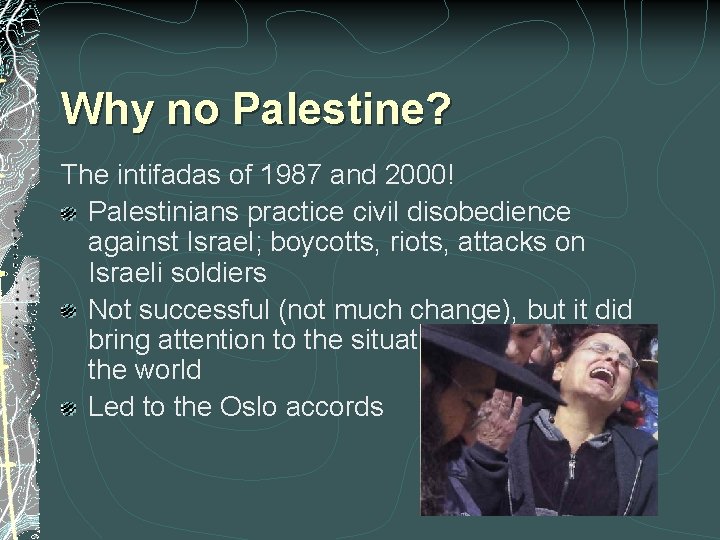 Why no Palestine? The intifadas of 1987 and 2000! Palestinians practice civil disobedience against