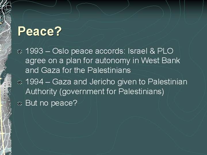 Peace? 1993 – Oslo peace accords: Israel & PLO agree on a plan for