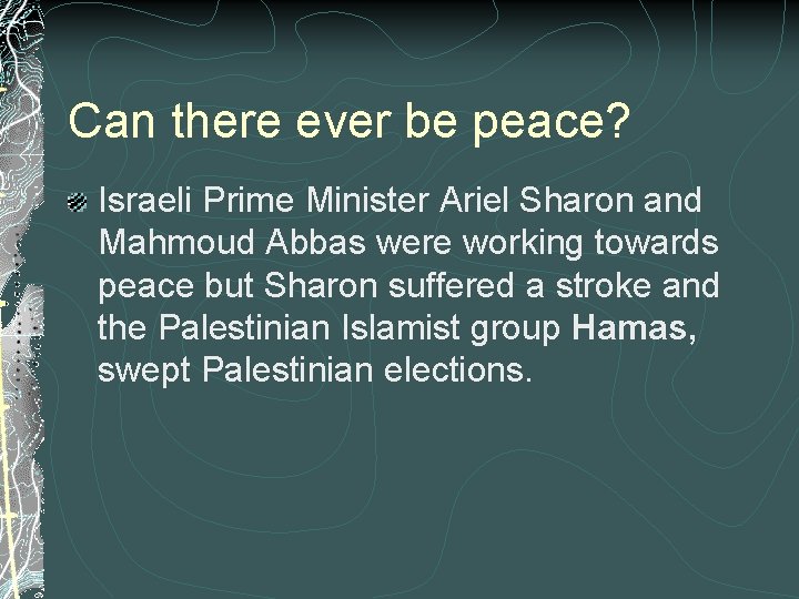 Can there ever be peace? Israeli Prime Minister Ariel Sharon and Mahmoud Abbas were