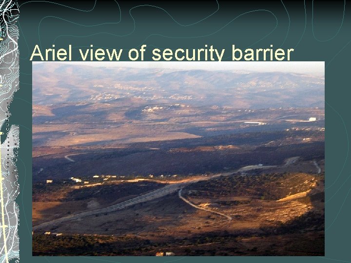 Ariel view of security barrier 