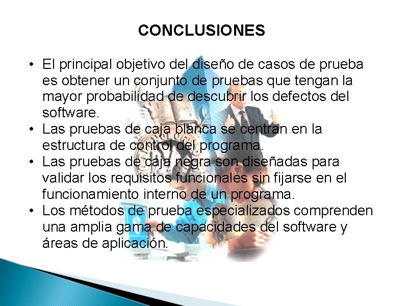 CONCLUSIONES • El principal objetivo del diseño de casos de prueba es obtener un