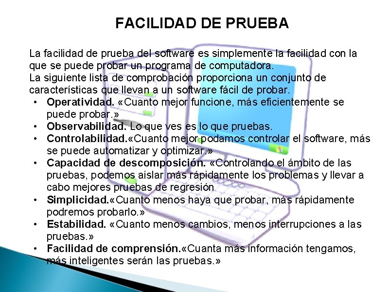 FACILIDAD DE PRUEBA La facilidad de prueba del software es simplemente la facilidad con