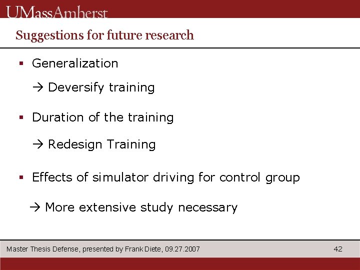 Suggestions for future research § Generalization Deversify training § Duration of the training Redesign