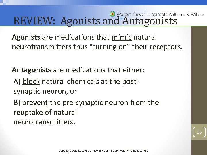 REVIEW: Agonists and Antagonists Agonists are medications that mimic natural neurotransmitters thus “turning on”