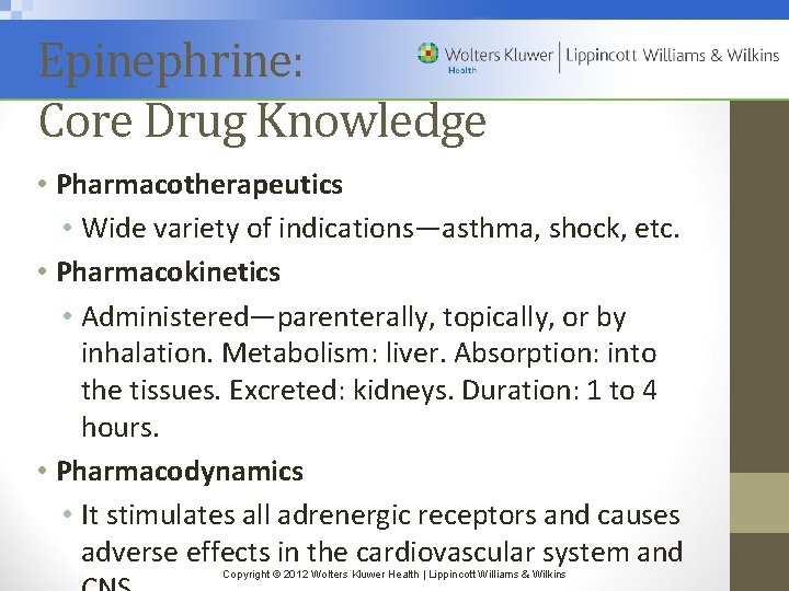 Epinephrine: Core Drug Knowledge • Pharmacotherapeutics • Wide variety of indications—asthma, shock, etc. •