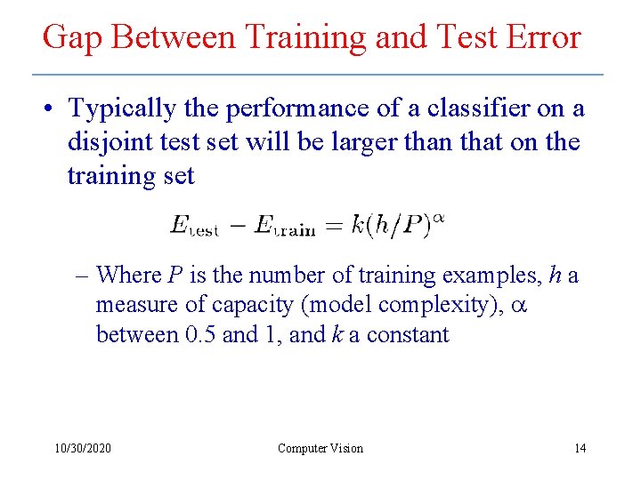Gap Between Training and Test Error • Typically the performance of a classifier on