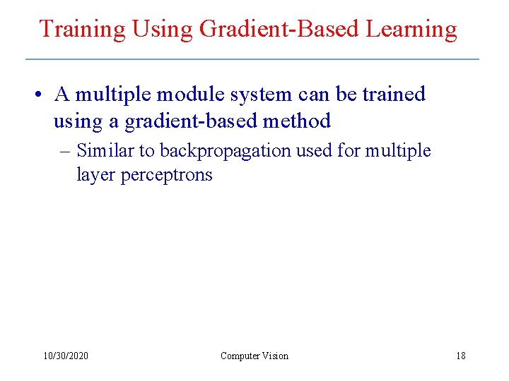 Training Using Gradient-Based Learning • A multiple module system can be trained using a