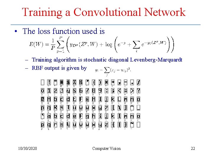 Training a Convolutional Network • The loss function used is – Training algorithm is
