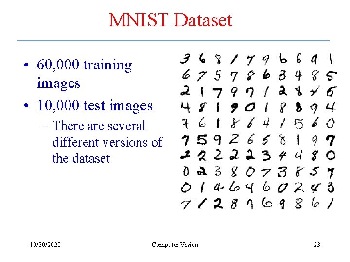 MNIST Dataset • 60, 000 training images • 10, 000 test images – There