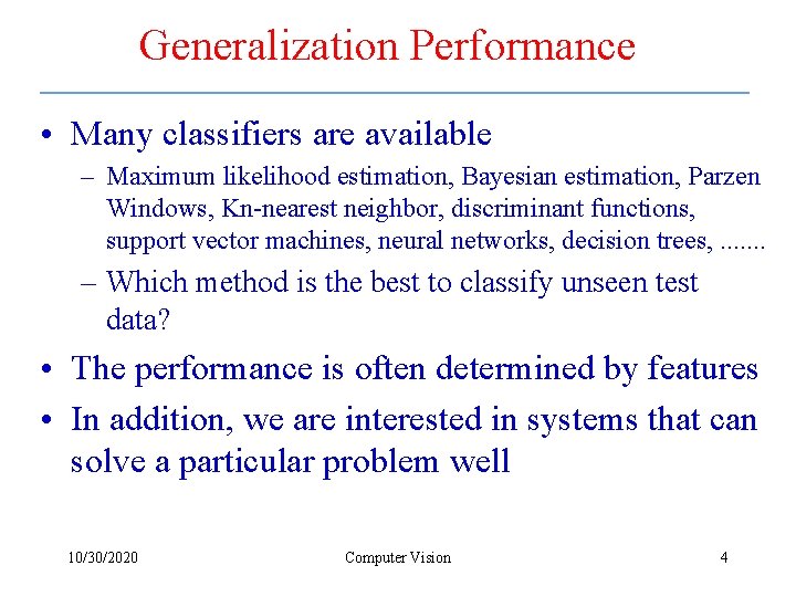 Generalization Performance • Many classifiers are available – Maximum likelihood estimation, Bayesian estimation, Parzen