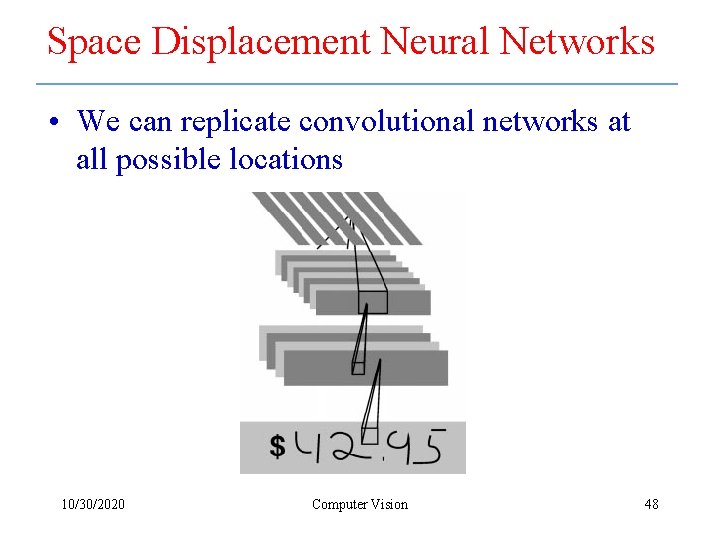 Space Displacement Neural Networks • We can replicate convolutional networks at all possible locations