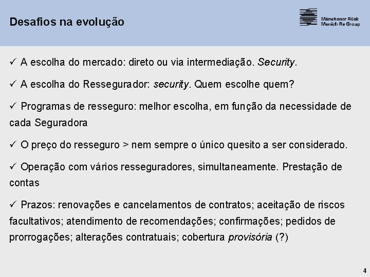 Desafios na evolução ü A escolha do mercado: direto ou via intermediação. Security. ü