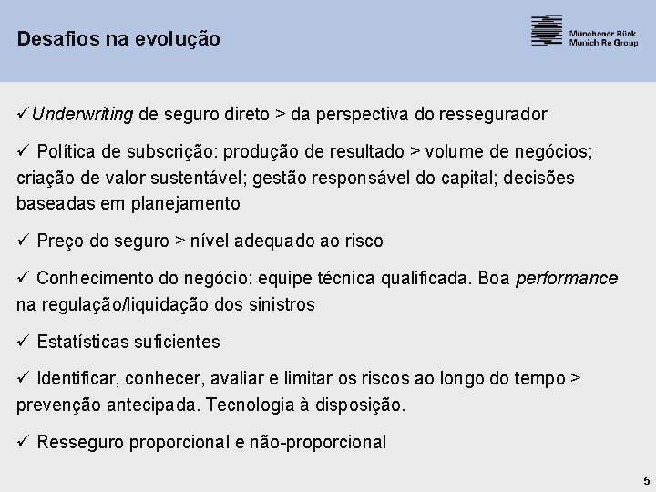 Desafios na evolução üUnderwriting de seguro direto > da perspectiva do ressegurador ü Política