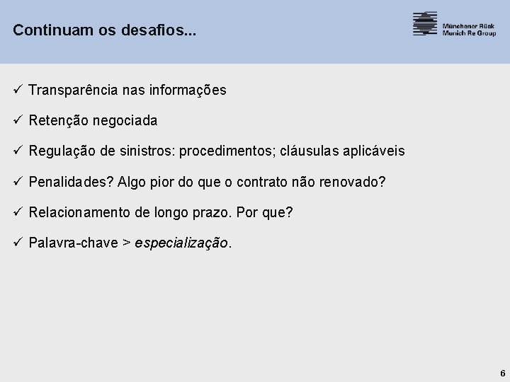 Continuam os desafios. . . ü Transparência nas informações ü Retenção negociada ü Regulação