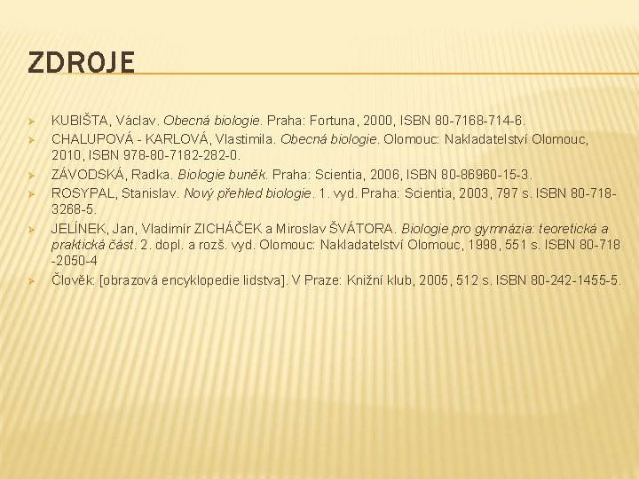 ZDROJE Ø Ø Ø KUBIŠTA, Václav. Obecná biologie. Praha: Fortuna, 2000, ISBN 80 -7168