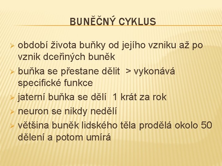 BUNĚČNÝ CYKLUS období života buňky od jejího vzniku až po vznik dceřiných buněk Ø