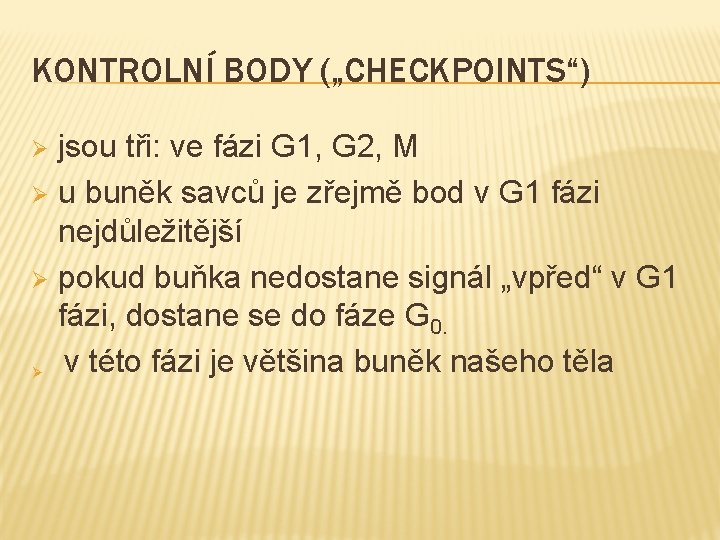 KONTROLNÍ BODY („CHECKPOINTS“) jsou tři: ve fázi G 1, G 2, M Ø u