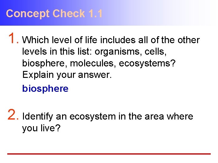 Concept Check 1. 1 1. Which level of life includes all of the other
